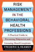 Risk Management in the Behavioral Health Professions: A Practical Guide to Preventing Malpractice and Licensing-Board Complaints