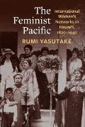 The Feminist Pacific: International Women's Networks in Hawai'i, 1820-1940