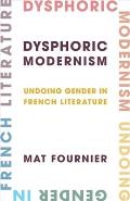 Dysphoric Modernism: Undoing Gender in French Literature