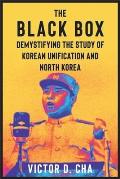 The Black Box: Demystifying the Study of Korean Unification and North Korea