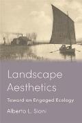 Landscape Aesthetics: Toward an Engaged Ecology