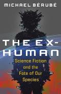 The Ex-Human: Science Fiction and the Fate of Our Species