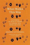 What Walks This Way: Discovering the Wildlife Around Us Through Their Tracks and Signs