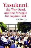 Yasukuni the War Dead & the Struggle for Japans Past