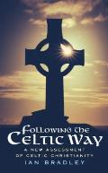 Following the Celtic Way A New Assessment of Celtic Christianity