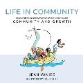 Life in Community An Illustrated & Abridged Edition of Jean Vaniers Classic Community & Growth