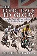 The Long Race to Glory: How the British Came to Rule the Cycling World