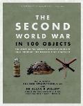 Second World War in 100 Objects The Story of the Worlds Greatest Conflict Told Through the Objects That Shaped It