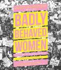 Well Behaved Women Seldom Make History A Cultural History of Modern Feminism