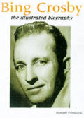 Bing Crosby The Illustrated Biography