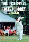 Last Roman A Biography Of Colin Cowdrey