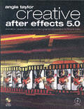 Creative After Effects 5.0 Animation Visual Effects & Motion Graphics Production for TV & Video With CDROM