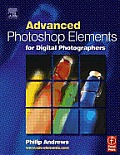 Advanced Adobe Photoshop Elements For Digital Photographers