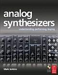 Analog Synthesizers Understanding Performing Buying From the Legacy of Moog to Software Synthesis