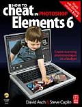 How to Cheat in Photoshop Elements 6 Create Stunning Photomontages on a Budget
