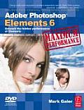 Adobe Photoshop Elements 6 Maximum Performance Unleash the Hidden Performance of Elements