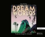 Dream Worlds Production Design for Animation