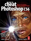 How to Cheat in Photoshop Cs6: The Art of Creating Realistic Photomontages