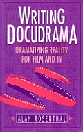 Writing Docudrama Dramatizing Reality