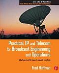 Practical IP and Telecom for Broadcast Engineering and Operations: What you need to know to survive, long term