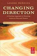 Changing Direction A Practical Approach to Directing Actors in Film & Theatre