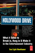 Hollywood Drive What It Takes to Break In Hang in & Make It in the Entertainment Industry