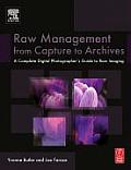 Raw Workflow from Capture to Archives A Complete Digital Photographers Guide to Raw Imaging
