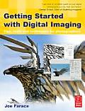 Getting Started with Digital Imaging Tips Tools & Techniques for Photographers