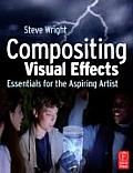 Compositing Visual Effects Essentials for the Aspiring Artist 1st Edition