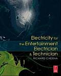 Electricity for the Entertainment Electrician & Technician 1st Edition