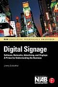 Digital Signage: Software, Networks, Advertising, and Displays: A Primer for Understanding the Business