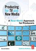 Producing for TV & New Media A Real World Approach for Producers