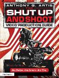 The Shut Up and Shoot Video Production Guide: A Down & Dirty DV Production