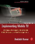 Implementing Mobile TV: ATSC Mobile Dtv, Mediaflo, Dvb-H/Sh, Dmb, Wimax, 3g Systems, and Rich Media Applications