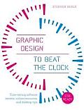 Graphic Design to Beat the Clock: Time-Saving Software Secrets, Online Resources, and Desktop Tips