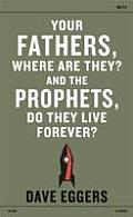 Your Fathers Where Are They & the Prophets Do They Live Forever