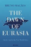 Dawn of Eurasia On the Trail of the New World Order