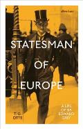 Statesman of Europe A Life of Sir Edward Grey