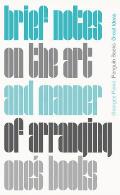 Brief Notes on the Art & Manner of Arranging Ones Books