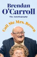 Call Me Mrs Brown: The Hilarious Autobiography from the Star of Mrs Brown's Boys