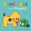 Find Spot at the Hospital: A Lift-The-Flap Book