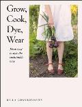 Grow Cook Dye Wear From Seed To Style The Sustainable Way