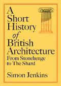 A Short History of British Architecture: From Stonehenge to the Shard