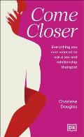 Come Closer: Everything You Ever Wanted to Ask a Couples Therapist