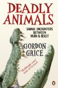 Deadly Animals: Savage Encounters between Man and Beast