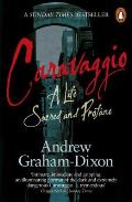 Caravaggio A Life Sacred & Profane