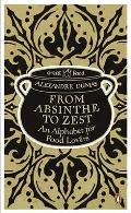 From Absinthe to Zest An Alphabet for Food Lovers