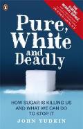 Pure White & Deadly How Sugar Is Killing Us & What We Can Do To Stop It
