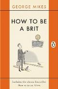 How to Be a Brit Includes the Classic Bestseller How to Be an Alien