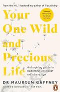 Your One Wild and Precious Life: An Inspiring Guide to Becoming Your Best Self at Any Age